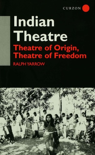 Indian Theatre: Theatre of Origin, Theatre of Freedom