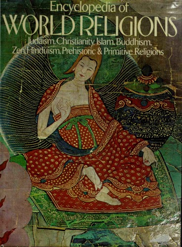 Encyclopedia of World Religions: Judaism, Christianity, Islam, Buddhism, Zen, Hinduism, Prehistoric, & Primitive Religions