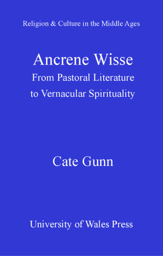 Ancrene Wisse: From Pastoral Literature to Vernacular Spirituality