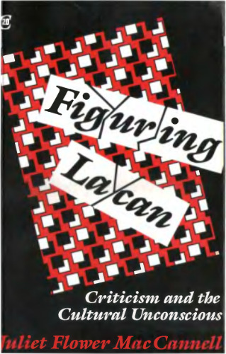 Figuring Lacan: Criticism and the Cultural Unconscious