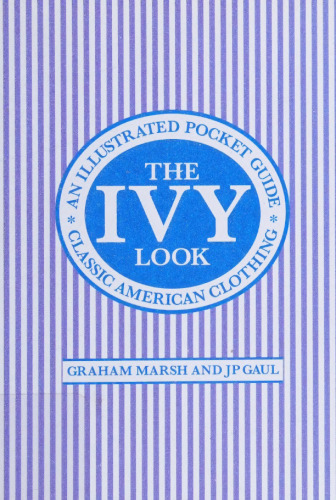 The Ivy Look: Classic American Clothing - An Illustrated Pocket Guide