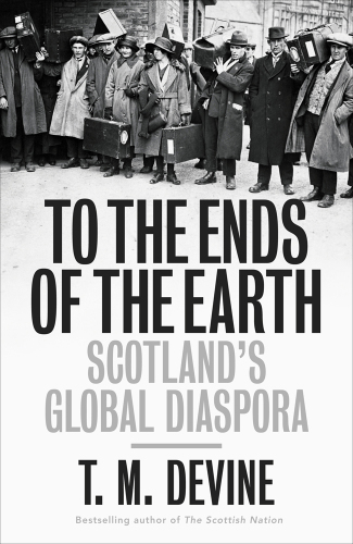 To the Ends of the Earth: Scotland's Global Diaspora, 1750-2010