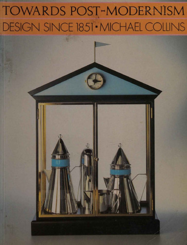Towards Post-modernism: Design Since 1851