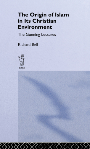 The Origin of Islam in Its Christian Environment: The Gunning Lectures