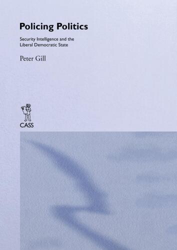 Policing Politics: Security Intelligence and the Liberal Democratic State