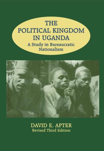 The Political Kingdom in Uganda: A Study in Bureaucratic Nationalism