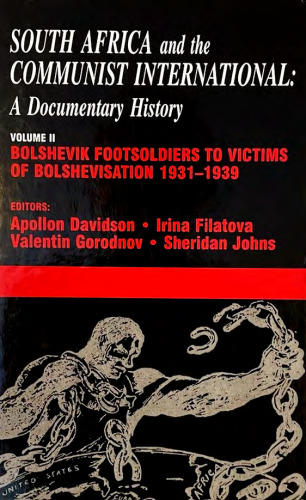 South Africa and the Communist International: Volume 2 Bolshevik Footsoldiers to Victims of Bolshevisation, 1931-1939