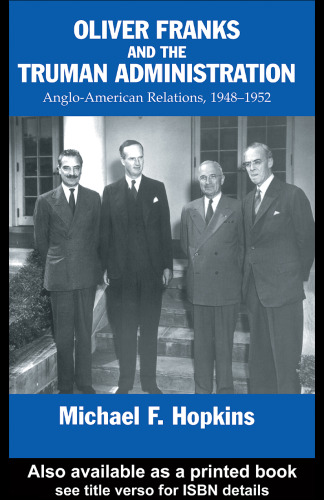 Oliver Franks and the Truman Administration: Anglo-American Relations, 1948-1952 (Diplomats and Diplomacy Series)