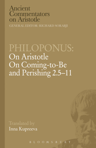 Philoponus: On Aristotle "On Coming to be and Perishing 2.5-11"