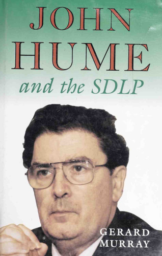 John Hume and the SDLP: Impact and Survival in Northern Ireland
