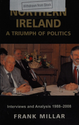 Northern Ireland: A Triumph of Politics: Interviews and Analysis, 1988-2008