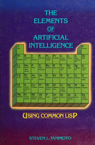 The Elements of Artificial Intelligence Using Common LISP (Principles of Computer Science Series)