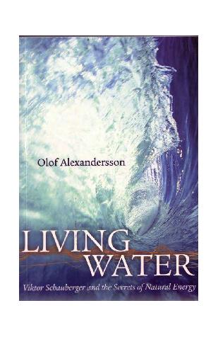 Living Water: Viktor Schauberger and the Secrets of Natural Energy