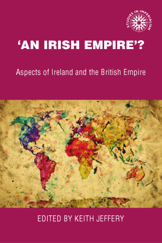 An Irish Empire?: Aspects of Ireland and the British Empire
