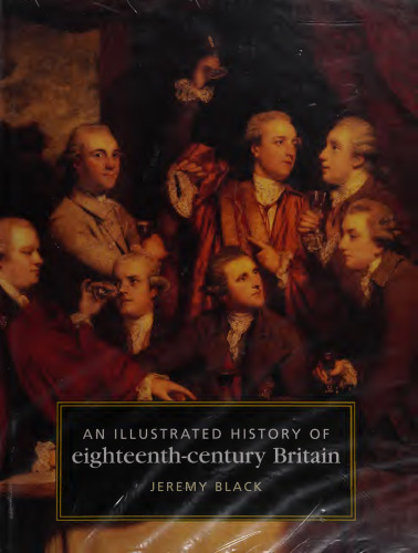 An Illustrated History of Eighteenth Century Britain, 1688-1793