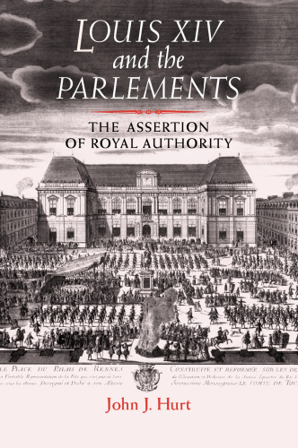 Louis XIV and the Parlements: The Assertion of Royal Authority