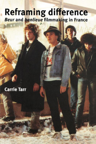 Reframing Difference: Beur and Banlieue Filmmaking in France