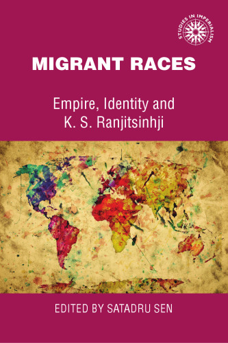 Migrant Races: Empire, Identity and K.S. Ranjitsinhji