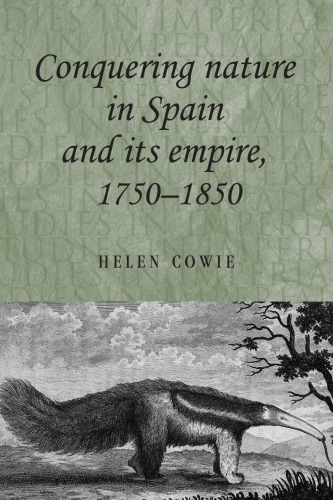 Conquering nature in Spain and its empire, 1750–1850