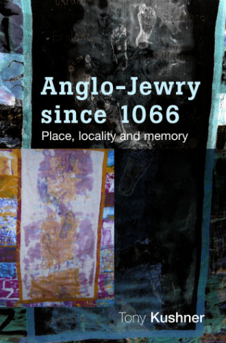 Anglo-Jewry Since 1066: Place, Locality and Memory