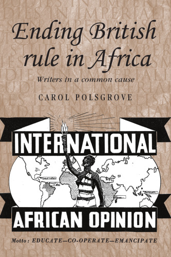 Ending British rule in Africa: Writers in a common cause