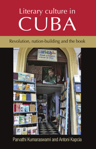 Literary culture in Cuba: Revolution, nation-building and the book