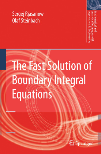 The Fast Solution of Boundary Integral Equations (Mathematical and Analytical Techniques with Applications to Engineering)