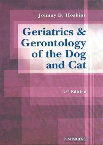 Geriatrics and Gerontology of the Dog and Cat (Second Edition)