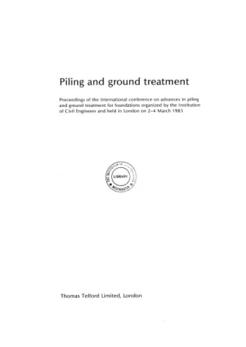 Piling and ground treatment : proceedings of the International Conference on Advances in Piling and Ground Treatment for Foundations