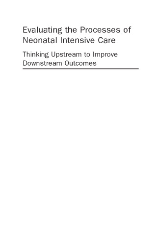 Evaluating the Processes of Neonatal Intensive Care: Thinking Upstream to Improve Downstream Outcomes