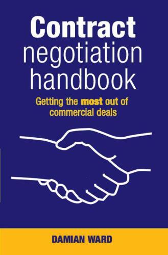 Contract Negotiation Handbook : Getting the Most Out of Commercial Deals