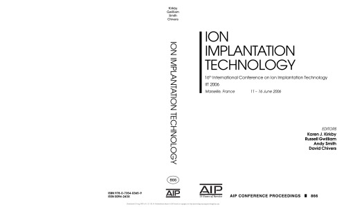 Ion Impantation Technology: 16th International Conference on Ion Implantation Technology; IIT 2006 (AIP Conference Proceedings Accelerators, Beams, and Instrumentations)