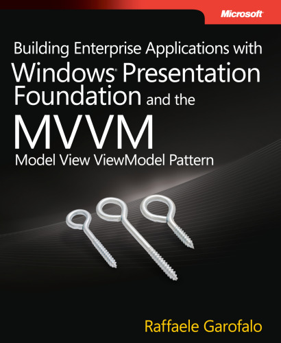Building Enterprise Applications with Windows Presentation Foundation and the Model View ViewModel Pattern