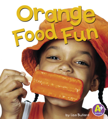 Orange Food Fun (Eat Your Colors)