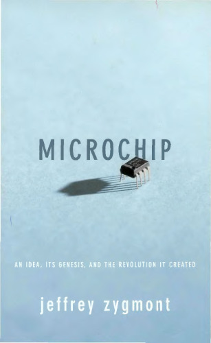 Microchip: An Idea, Its Genesis, And The Revolution It Created