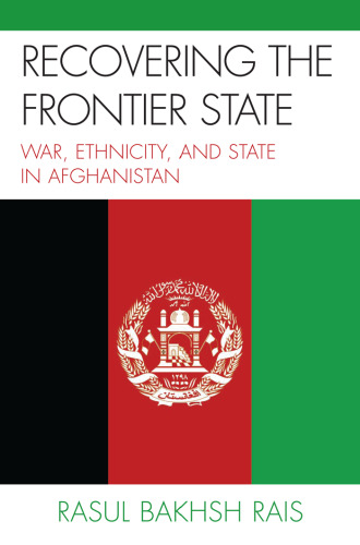 Recovering the Frontier State: War, Ethnicity, and the State in Afghanistan