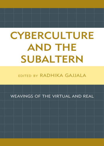 Cyberculture and the Subaltern: Weavings of the Virtual and Real