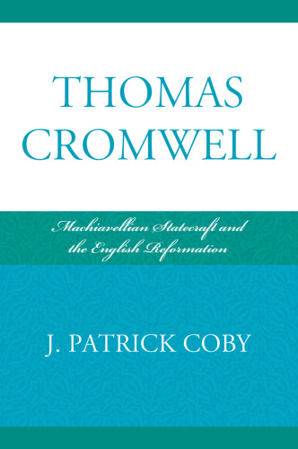 Thomas Cromwell: Machiavellian Statecraft and the English Reformation