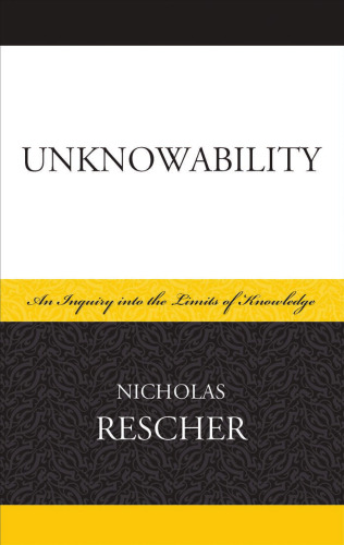 Unknowability: An Inquiry Into the Limits of Knowledge