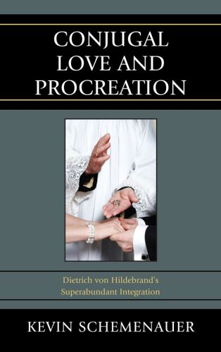 Conjugal Love and Procreation: Dietrich Von Hildebrand’s Superabundant Integration