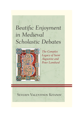 Beatific Enjoyment in Medieval Scholastic Debates: The Complex Legacy of Saint Augustine and Peter Lombard