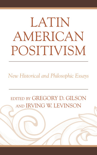 Latin American Positivism: New Historical and Philosophic Essays