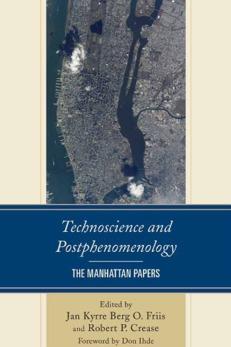 Technoscience and Postphenomenology: The Manhattan Papers (Postphenomenology and the Philosophy of Technology)