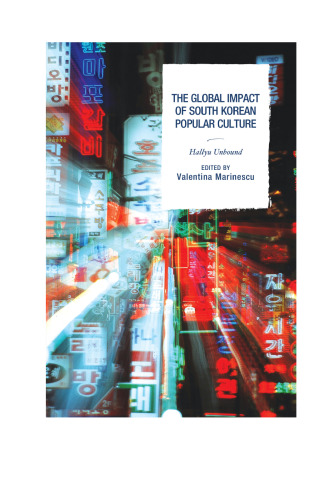 The Global Impact of South Korean Popular Culture: Hallyu Unbound