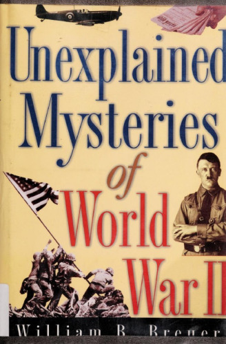 Unexplained Mysteries of World War II