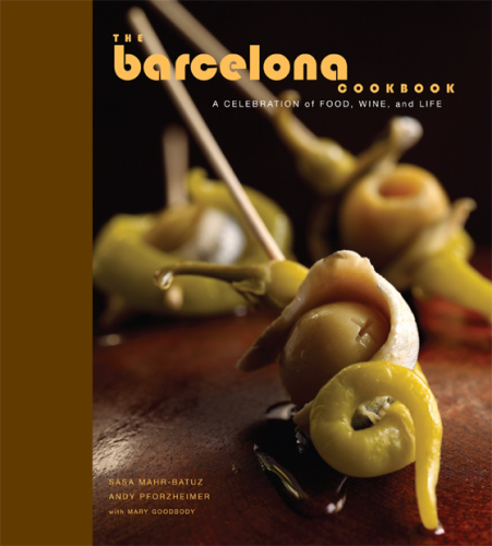 The Barcelona Cookbook A Celebration of Food, Wine, and Life