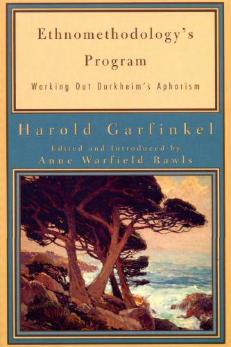 Ethnomethodology's Program: Working Out Durkheim's Aphorism
