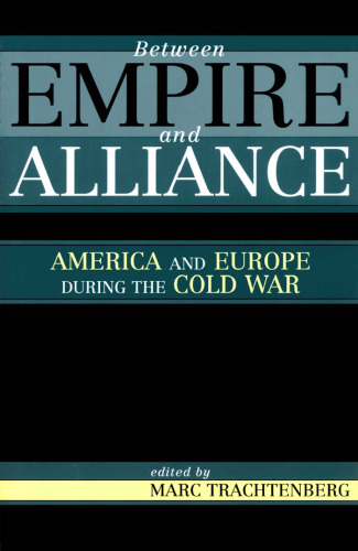 Between Empire and Alliance: America and Europe during the Cold War
