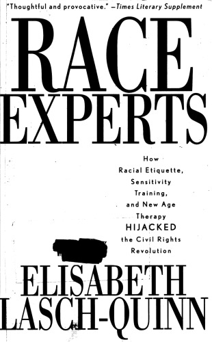 Race Experts: How Racial Etiquette, Sensitivity Training, and New Age Therapy Hijacked the Civil Rights Revolution