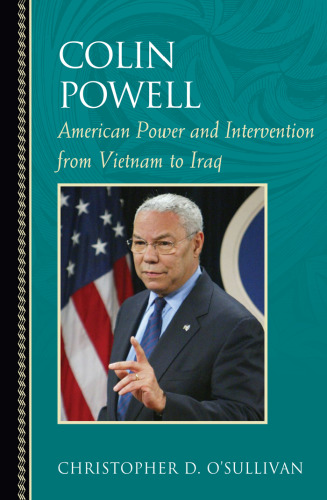 Colin Powell: American power and intervention from Vietnam to Iraq